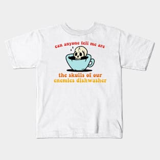 Can Anyone Tell Me Are The Skulls Of Our Enemies Dishwasher-Safe? Kids T-Shirt